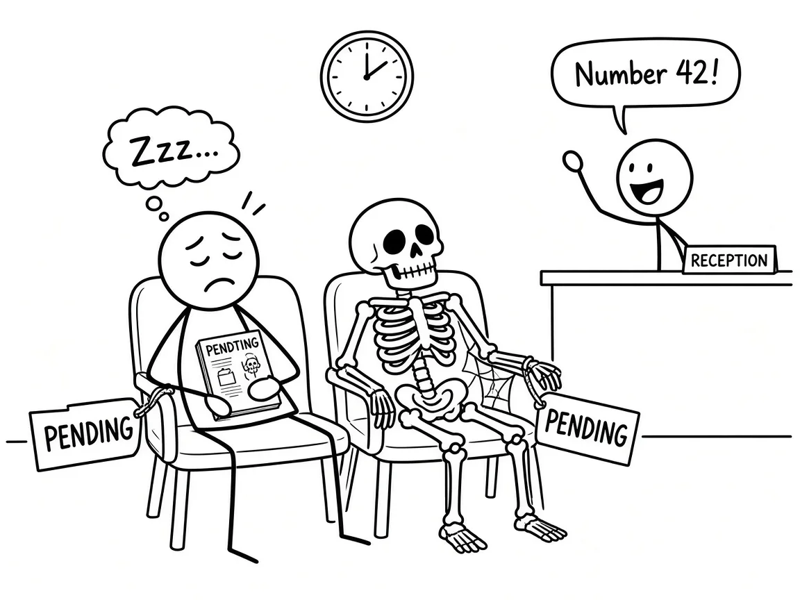 Black-and-white stick comic: two waiting-room chairs both tagged PENDING — one holds a dozing man, the other a skeleton with cobwebs.